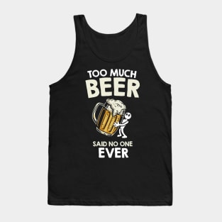 Too much beer said no one ever Tank Top